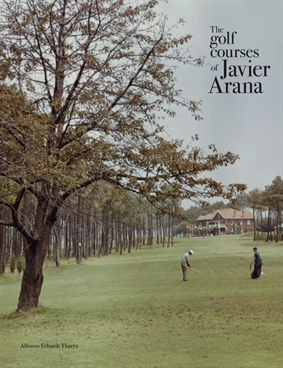 New book profiles Javier Arana, Spain’s greatest golf course designer